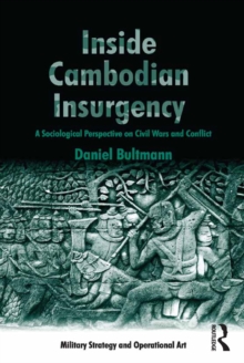 Inside Cambodian Insurgency : A Sociological Perspective on Civil Wars and Conflict