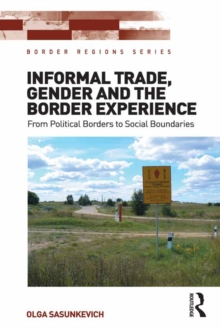 Informal Trade, Gender and the Border Experience : From Political Borders to Social Boundaries