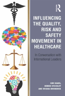 Influencing the Quality, Risk and Safety Movement in Healthcare : In Conversation with International Leaders