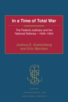 In a Time of Total War : The Federal Judiciary and the National Defense - 1940-1954