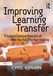 Improving Learning Transfer : A Guide to Getting More Out of What You Put Into Your Training