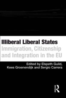 Illiberal Liberal States : Immigration, Citizenship and Integration in the EU