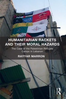 Humanitarian Rackets and their Moral Hazards : The Case of the Palestinian Refugee Camps in Lebanon