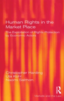 Human Rights in the Market Place : The Exploitation of Rights Protection by Economic Actors