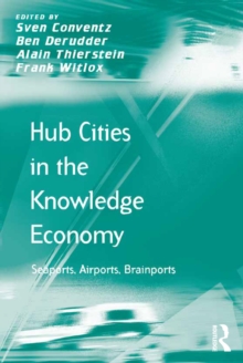 Hub Cities in the Knowledge Economy : Seaports, Airports, Brainports