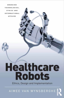 Healthcare Robots : Ethics, Design and Implementation