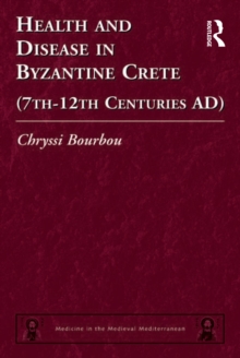 Health and Disease in Byzantine Crete (7th-12th centuries AD)