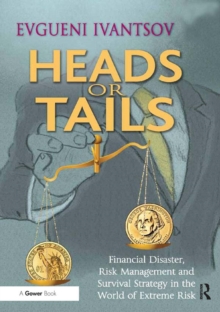 Heads or Tails : Financial Disaster, Risk Management and Survival Strategy in the World of Extreme Risk