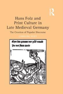 Hans Folz and Print Culture in Late Medieval Germany : The Creation of Popular Discourse