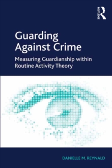 Guarding Against Crime : Measuring Guardianship within Routine Activity Theory