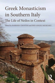 Greek Monasticism in Southern Italy : The Life of Neilos in Context