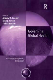 Governing Global Health : Challenge, Response, Innovation