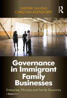 Governance in Immigrant Family Businesses : Enterprise, Ethnicity and Family Dynamics