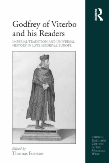 Godfrey of Viterbo and his Readers : Imperial Tradition and Universal History in Late Medieval Europe