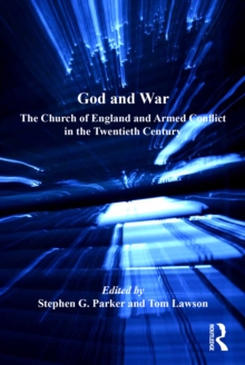 God and War : The Church of England and Armed Conflict in the Twentieth Century