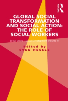 Global Social Transformation and Social Action: The Role of Social Workers : Social Work-Social Development Volume III