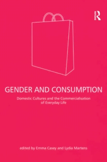 Gender and Consumption : Domestic Cultures and the Commercialisation of Everyday Life