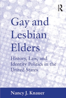 Gay and Lesbian Elders : History, Law, and Identity Politics in the United States