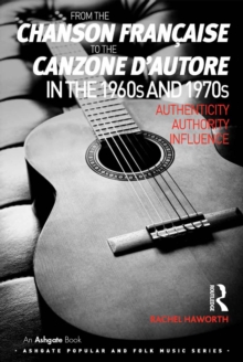 From the chanson francaise to the canzone d'autore in the 1960s and 1970s : Authenticity, Authority, Influence