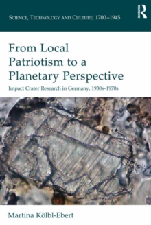 From Local Patriotism to a Planetary Perspective : Impact Crater Research in Germany, 1930s-1970s