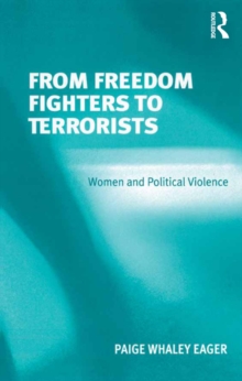 From Freedom Fighters to Terrorists : Women and Political Violence