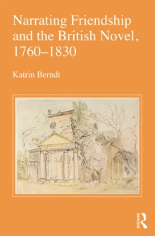 Narrating Friendship and the British Novel, 1760-1830