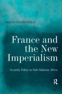 France and the New Imperialism : Security Policy in Sub-Saharan Africa