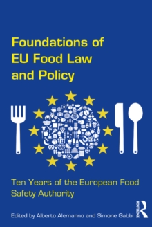 Foundations of EU Food Law and Policy : Ten Years of the European Food Safety Authority