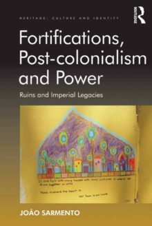 Fortifications, Post-colonialism and Power : Ruins and Imperial Legacies