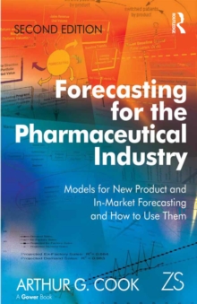 Forecasting for the Pharmaceutical Industry : Models for New Product and In-Market Forecasting and How to Use Them