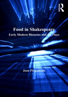 Food in Shakespeare : Early Modern Dietaries and the Plays