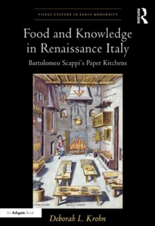 Food and Knowledge in Renaissance Italy : Bartolomeo Scappi's Paper Kitchens