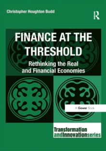 Finance at the Threshold : Rethinking the Real and Financial Economies