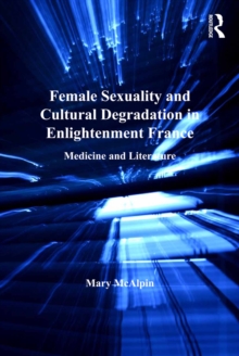 Female Sexuality and Cultural Degradation in Enlightenment France : Medicine and Literature