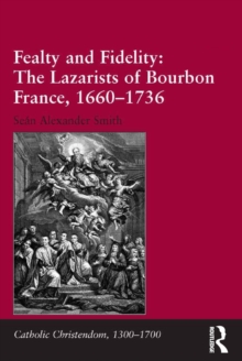 Fealty and Fidelity: The Lazarists of Bourbon France, 1660-1736