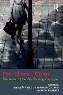 Fair Shared Cities : The Impact of Gender Planning in Europe