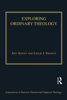 Exploring Ordinary Theology : Everyday Christian Believing and the Church