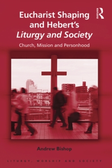 Eucharist Shaping and Hebert's Liturgy and Society : Church, Mission and Personhood