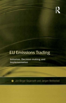 EU Emissions Trading : Initiation, Decision-making and Implementation