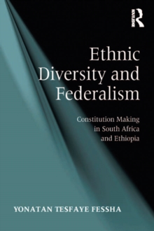 Ethnic Diversity and Federalism : Constitution Making in South Africa and Ethiopia