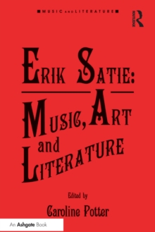 Erik Satie: Music, Art and Literature