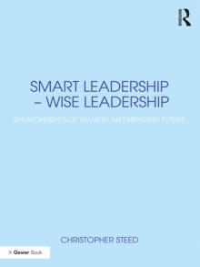 Smart Leadership - Wise Leadership : Environments of Value in an Emerging Future