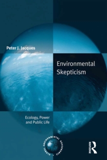 Environmental Skepticism : Ecology, Power and Public Life