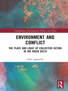 Environment and Conflict : The Place and Logic of Collective Action in the Niger Delta