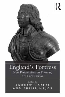 England's Fortress : New Perspectives on Thomas, 3rd Lord Fairfax