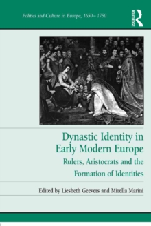 Dynastic Identity in Early Modern Europe : Rulers, Aristocrats and the Formation of Identities