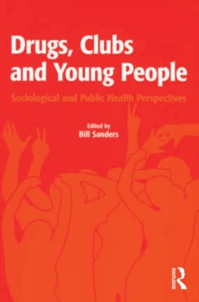 Drugs, Clubs and Young People : Sociological and Public Health Perspectives