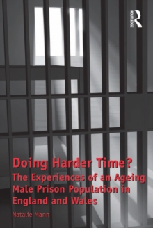 Doing Harder Time? : The Experiences of an Ageing Male Prison Population in England and Wales