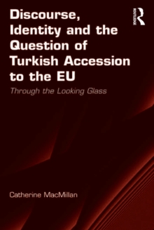 Discourse, Identity and the Question of Turkish Accession to the EU : Through the Looking Glass