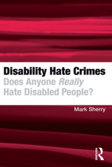 Disability Hate Crimes : Does Anyone Really Hate Disabled People?